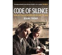 Code of Silence: How Australian Women Helped Win the War