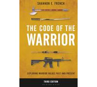 Code of the Warrior, The: Exploring Warrior Values Past and Present