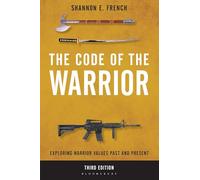 Code of the Warrior, The: Exploring Warrior Values Past and Present