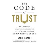 Code of Trust, The: An American Counterintelligence Expert's Five Rules to Lead and Succeed