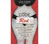 Code Red: Know Your Flow, Unlock Your Superpowers, and Create a Bloody Amazing L