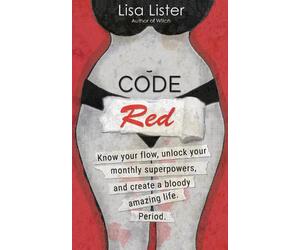 Code Red: Know Your Flow, Unlock Your Superpowers, and Create a Bloody Amazing L