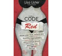 Code Red: Know Your Flow, Unlock Your Superpowers, and Create a Bloody Amazing Life. Period.