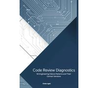 Code Review Diagnostics: 50 Engineering Failure Patterns and Their Correct Versions: The Red Flag Playbook for Writing Reliable Python Code