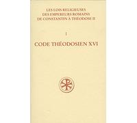 Code Théodosien - Livre XVI. Les lois religieuses des empereurs romains de Constantin à Théodose II (312-438) - Volume I