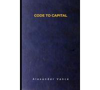 CODE TO CAPITAL: A Non-Technical Professional's Guide to Building Automated Software Assets: 2 (Automated Digital Assets: The Non-Technical Blueprint ... Domain Expertise into Software & AI Revenue)