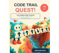 Code Trail Quest!: 100 Screen-Free Puzzles to Build Logic, Sequencing, Loops, and Debugging Skills