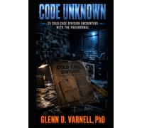 Code Unknown: 25 Cold Case Division Encounters with the Paranormal (Code Unknown Series)
