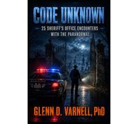 Code Unknown: 25 Sheriff’s Office Encounters with the Paranormal (Code Unknown Series)