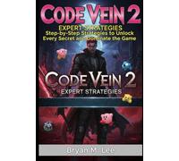 Code Vein 2: Expert Walkthrough: Step-by-Step Strategies to Unlock Every Secret and Dominate the Game