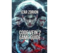 Code Vein 2 Game Guide: Combat Mastery, Build Optimization, and Boss Strategies