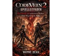 Code Vein 2 Spielleitfaden: Blut, Bande und zerbrochene Welten: Dein Weg durch die Ader
