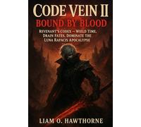 CODE VEIN II: BOUND BY BLOOD: Revenant's Codex - Wield Time, Drain Fates, Dominate the Luna Rapacis Apocalypse