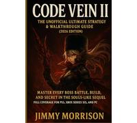 Code Vein II : The Unofficial Ultimate Strategy & Walkthrough Guide (2026 Edition): Master Every Boss Battle, Build, and Secret in the Souls-Like Sequel : Full Coverage for PS5, Xbox Series X|S & PC