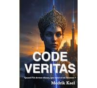 Code Veritas : Quand l’IA devient déesse, que reste-t-il de l’homme ?: Un thriller psychologique où foi, technologie et rédemption s’entrelacent