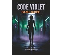CODE VIOLET GAME GUIDE: Master Missions, Discover Hidden Secrets, Maximize Achievements, and Progress from Beginner to Advanced Play