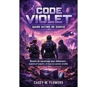 Code Violet Guide Ultime de Survie: Bouées de sauvetage pour débutants, exploits d'experts, et tous les secrets révélés