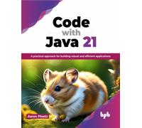 Code with Java 21: A practical approach for building robust and efficient applications (English Edition)