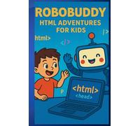 Code with RoboBuddy: HTML Adventure for Kids: A Fun Step-by-Step Storybook to Learn HTML for Ages 6-10