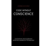 Code Without Conscience: Systematic Psychopathy in Politics, Business & Technology