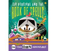 Code Your Own Knight Adventure: Code With Sir Percival and Discover the Book of Spells (Little Coders)