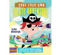 Code Your Own Pirate Adventure: Code With Pirate Pierre and Find the Lost Treasure