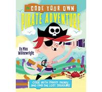 Code Your Own Pirate Adventure: Code With Pirate Pierre and Find the Lost Treasure (Little Coders)