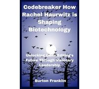 Codebreaker How Rachel Haurwitz is Shaping Biotechnology: Unlocking Gene Editing's Future Through Visionary Leadership