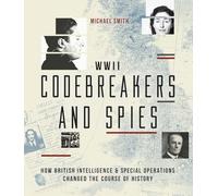 Codebreakers and Spies: How British Intelligence and Special Operations Won WWII