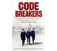Codebreakers: The Secret Intelligence Unit that Changed the Course of the First World War
