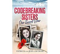 Codebreaking Sisters: The Sunday Times Bestseller: Our Secret War