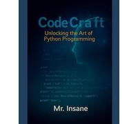 CodeCraft: Unlocking the Art of Python Programming: The Complete Python Blueprint: Concise Techniques for Efficient Mastery