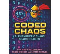 CODED CHAOS SEARCH PUZZLES: CRACK THE CODE. TRAIN YOUR BRAIN, A TWISTED MIX OF LOGIC, LETTERS & NUMBERS (Coded Chaos™ Puzzle Series)