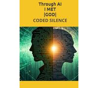 CODED SILENCE: Through AI I MET |GOD|