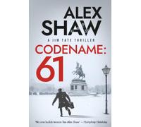 Codename: 61: A BRAND NEW, pulse-pounding series for 2026! The unmissable action-thriller from Alex Shaw, perfect for fans of Ken Follett & Charles Beaumont.