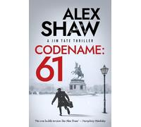 Codename: 61: A BRAND NEW, pulse-pounding series for 2026! The unmissable action-thriller from Alex Shaw, perfect for fans of Ken Follett & Charles Beaumont.