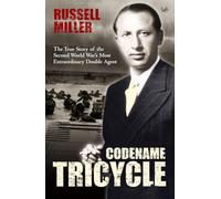 Codename Tricycle: The true story of the Second World War's most extraordinary double agent