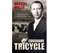 Codename Tricycle: The true story of the Second World War's most extraordinary double agent