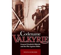 Codename Valkyrie: General Friedrich Olbricht and the Plot Against Hitler