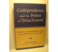 Codependence and the Power of Detachment: How to Set Boundaries and Make Your Life Your Own (From the Author of Each Day a New Beginning and Let Go Now)