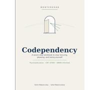 Codependency: A seven-step workbook to stop rescuing, pleasing, and losing yourself - with CBT and EMDR-informed exercises
