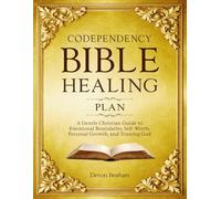 Codependency Bible Healing Plan: A Gentle Christian Guide to Emotional Boundaries, Self-Worth, Personal Growth, and Trusting God