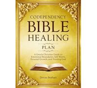 Codependency Bible Healing Plan: A Gentle Christian Guide to Emotional Boundaries, Self-Worth, Personal Growth, and Trusting God