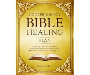 Codependency Bible Healing Plan: A Gentle Christian Guide to Emotional Boundaries, Self-Worth, Personal Growth, and Trusting God