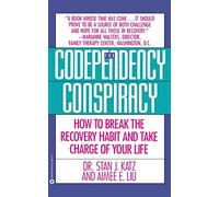 Codependency Conspiracy: How to Break the Recovery Habit and Take Charge Ofyour Life