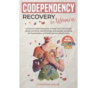 Codependency Recovery for Women: A trauma-informed guide to heal from narcissistic abuse and toxic relationships, end people-pleasing, set boundaries, and build secure attachment.