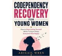 Codependency Recovery for young women: How to Stop Losing Yourself While Trying to Keep Everyone Else Happy