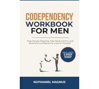 Codependency Workbook for Men: Stop People-Pleasing, Take Back Control, and Build the Confidence to Live for Yourself (Nathaniel's Personal Healing Guides & Workbooks)