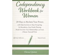 Codependency Workbook for Women: 20 Days to Reclaim Your Power, with Daily Exercises to Stop Overgiving, Set Boundaries, Stop People-Pleasing, Break ... and Finally Choose Yourself First