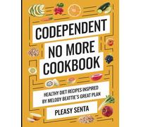 Codependent No More Cookbook: Healthy Diet Recipes Inspired by Melody Beattie's Great Plan